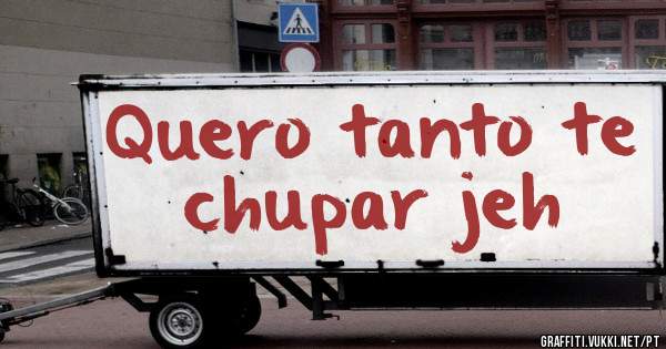 Quero tanto te chupar jeh