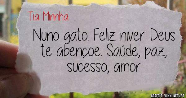 Nuno gato. Feliz niver. Deus te abençoe. Saúde, paz, sucesso, amor 