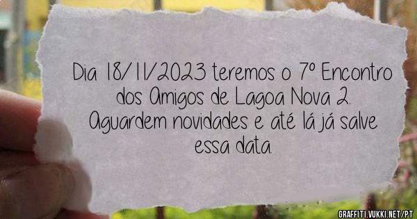 Dia 18/11/2023 teremos o 7° Encontro dos Amigos de Lagoa Nova 2.

Aguardem novidades e até lá já salve essa data.