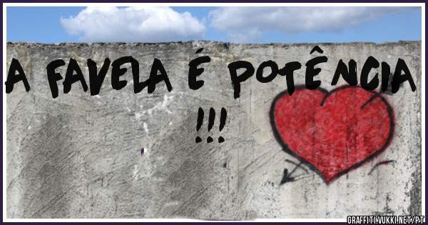 A FAVELA É POTÊNCIA !!!