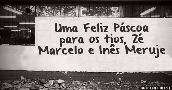 Uma Feliz Páscoa para os tios, Zé Marcelo e Inês Meruje