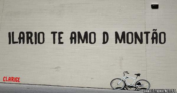 Ilario te amo d montão 