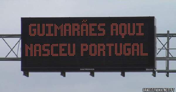 GUIMARÃES AQUI NASCEU PORTUGAL