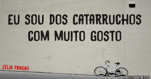 Eu sou dos Catarruchos com muito gosto