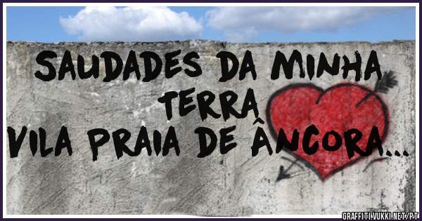 Saudades da minha Terra 
Vila Praia de Âncora...