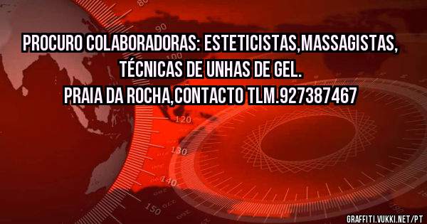 Procuro colaboradoras: esteticistas,massagistas, técnicas de unhas de gel.
Praia da Rocha,Contacto Tlm.927387467
