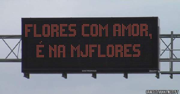 Flores com amor,  é na MJflores 