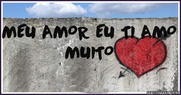 MEU AMOR EU TI AMO MUITO
