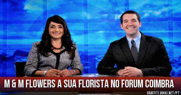 M & M flowers a sua florista no forum coimbra
