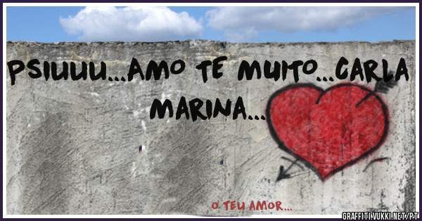 Psiuuu...AMO TE MUITO...Carla Marina...