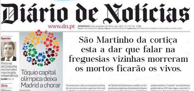 São Martinho da cortiça esta a dar que falar na freguesias vizinhas morreram os mortos ficarão os vivos.
