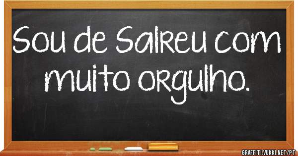 Sou de Salreu com muito orgulho.