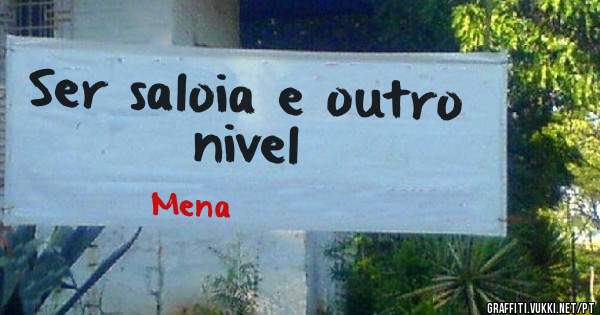 Ser saloia e outro nivel