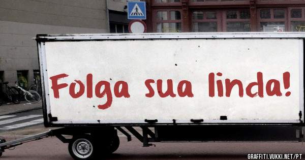 Folga sua linda!