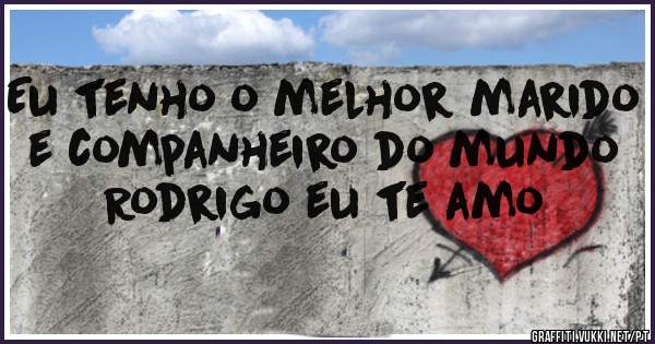 Eu tenho o melhor marido e companheiro do mundo Rodrigo eu te amo