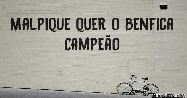 Malpique quer o Benfica Campeão 