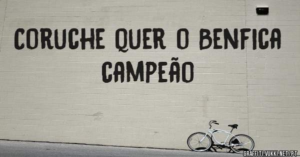 Coruche quer o Benfica campeão 