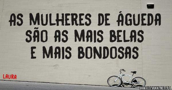As mulheres de Águeda são as mais belas e mais bondosas