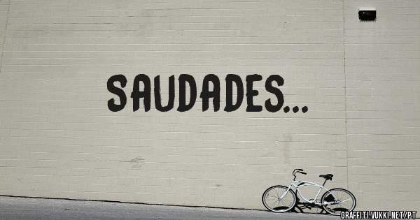 Saudades...