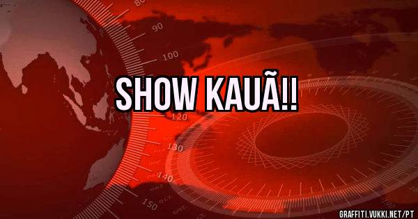 Show Kauã!!