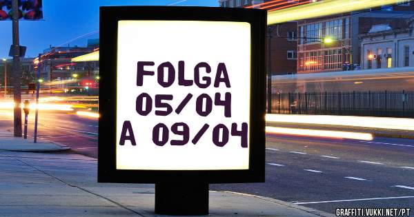        Folga
05/04 a 09/04