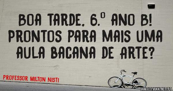 Boa tarde, 6.º ano B!
Prontos para mais uma aula bacana de Arte?