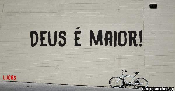Deus é maior!