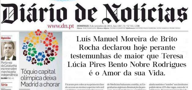 Luís Manuel Moreira de Brito Rocha declarou hoje perante testemunhas de maior que Teresa Lúcia Pires Bento Nobre Rodrigues é o Amor da sua Vida. 