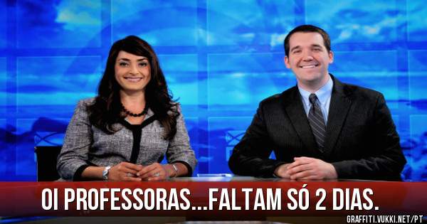 Oi professoras...faltam só 2 dias.