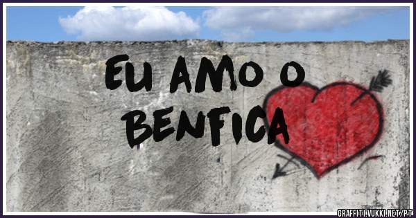 Eu amo o
Benfica 