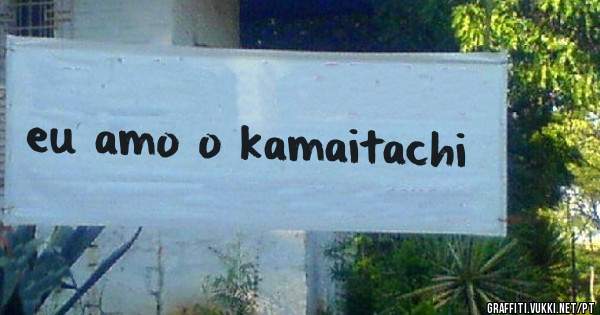 eu amo o kamaitachi