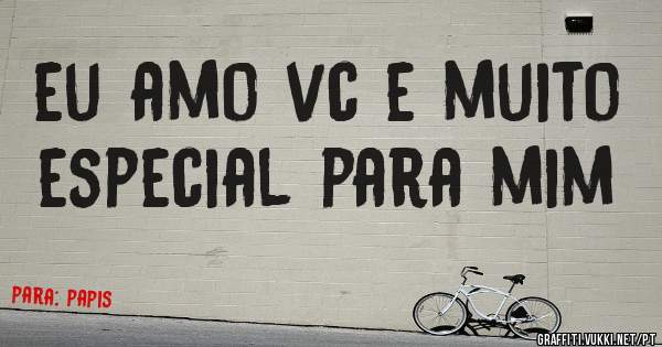 eu amo vc e muito especial para mim