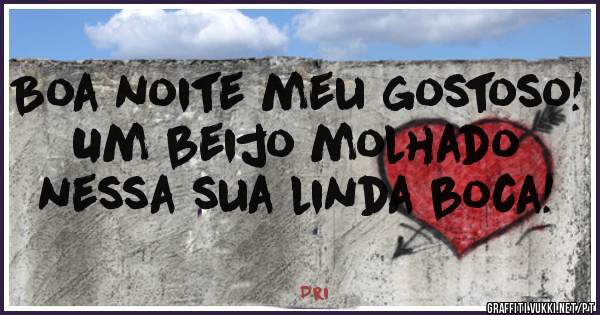 Boa noite meu gostoso!
Um beijo molhado nessa sua linda boca! 