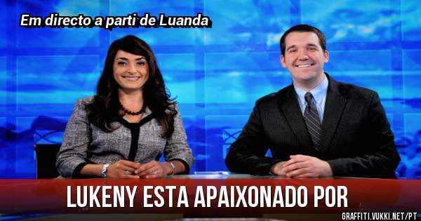 lukeny esta apaixonado por 