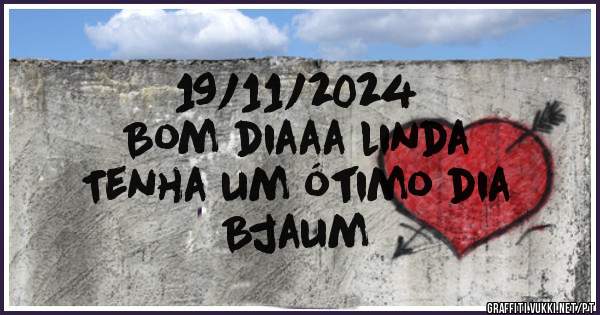 19/11/2024
Bom diaaa linda
Tenha um ótimo dia
Bjaum