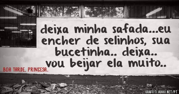 deixa minha safada...eu encher de selinhos, sua bucetinha.. deixa..
vou beijar ela muito..