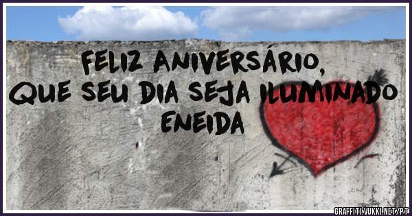 Feliz Aniversário, que seu dia seja iluminado


Eneida 