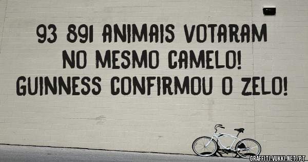 93 891 animais votaram no mesmo camelo!
Guinness confirmou o zelo!