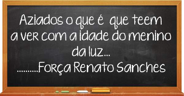 Aziados o que é  que teem a ver com a idade do menino da luz...
..........Força Renato Sanches