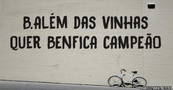 B.Além das Vinhas quer BENFICA CAMPEÃO 
