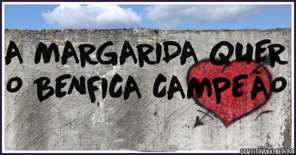A MARGARIDA QUER O BENFICA CAMPEÃO 