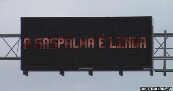 A Gaspalha é LINDA