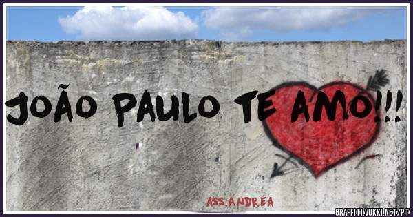João Paulo te amo!!! 