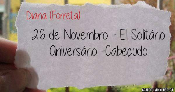 26 de Novembro - El Solitário Aniversário -Cabeçudo