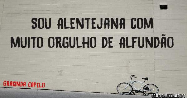 Sou Alentejana com muito orgulho de Alfundão 