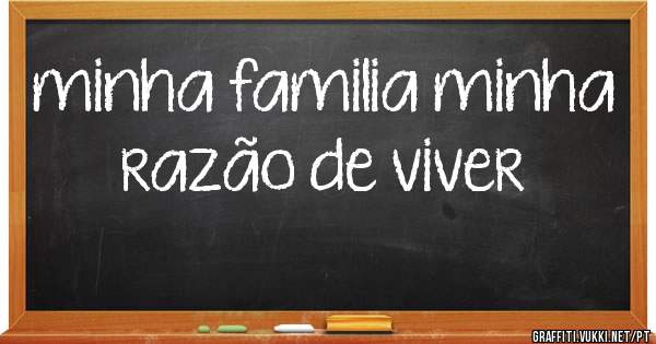 minha familia minha razão de viver
