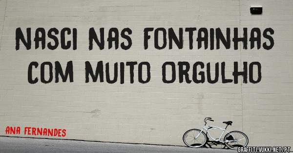 Nasci Nas Fontainhas Com muito Orgulho 