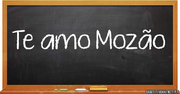 Te amo Mozão