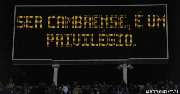 Ser Cambrense, é um privilégio.
