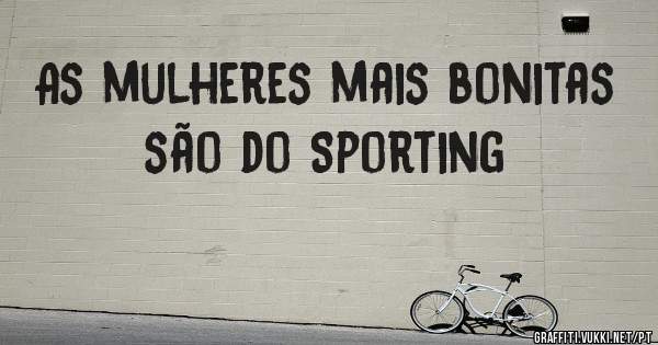As mulheres mais bonitas são do Sporting